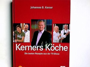 gebrauchtes Buch – Kerner, Johannes B – Kerners Köche : [die besten Rezepte aus der TV-Show]. Johannes B. Kerner