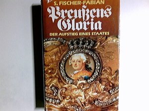 Preussens Gloria : d. Aufstieg e. Staates. S. Fischer-Fabian