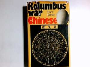 Kolumbus war Chinese : Erfindungen u. Entdeckungen d. Fernen Ostens. [Das moderne Sachbuch ; Bd. 95]