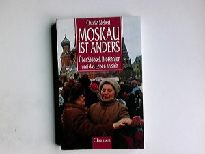 gebrauchtes Buch – Claudia Schreiber – Moskau ist anders : über Stöpsel, Brotkanten und das Leben an sich. Claudia Siebert