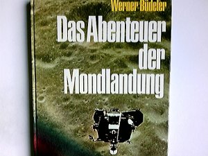 antiquarisches Buch – Büdeler, Werner und Werner Büdeler – Das Abenteuer der Mondlandung : Bilddokumentation in Farbe. Werner Büdeler. [Red.: Werner Kirchesch. Zeichn.: Günter Radtke]