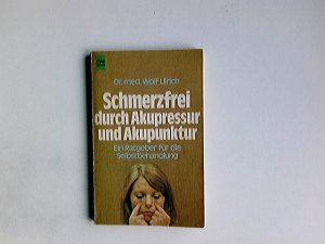 gebrauchtes Buch – Wolf Ulrich – Schmerzfrei durch Akupressur und Akupunktur : e. Ratgeber für d. Selbstbehandlung. Heyne-Bücher ; Nr. 4497 : Heyne-Ratgeber