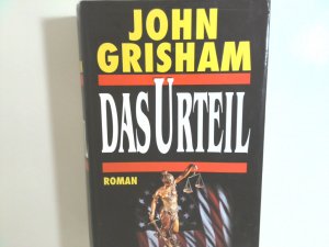 Das Urteil : Roman John Grisham. Aus dem Amerikan. von Christel Wiemken