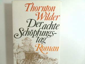 Der achte Schöpfungstag : Roman Thornton Wilder. [Aus d. Amerikan. Übers. von Herberth E. u. Marlys Herlitschka. Ill. von Siegfried Oelke]