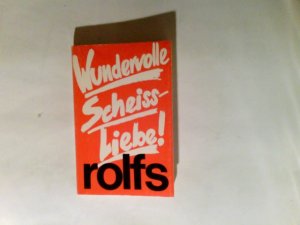 gebrauchtes Buch – Rudolf Rolfs – Wundervolle Scheiss-Liebe! : 59 Stories.