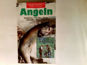 Angeln : Ausrüstung - Techniken - Fische - Süßwasser - Meer - Küste. hrsg. von: Studio Booksystem, Novara