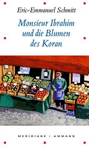 gebrauchtes Buch – Schmitt, Ã‰ric-Emmanuel (Verfasser), Annette Bäcker und übers. Paul Bäcker – Monsieur Ibrahim und die Blumen des Koran : Erzählung.