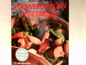 Kochvergnügen vegetarisch : für genussreiches Schlemmen ohne Fleisch: das aktuelle Grundkochbuch - kompetent, modern, überzeugend ; Vielfalt wie noch […]