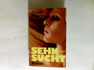 Sehnsucht : Roman ; [einzig berecht. Übertr. aus d. Amerikan.]. Harold Robbins.