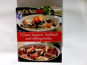 Für Sie. 272 mal Suppen, Aufläufe und Ofengerichte.