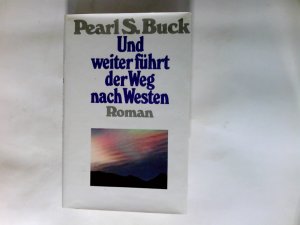 Und weiter führt der Weg nach Westen : Roman.