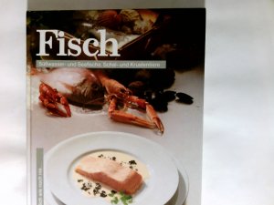 Fisch : feine Vorspeisen und köstliche Hauptgerichte von Süsswasser- und Seefischen, Schal- und Krustentieren ; das grosse GU-Bildkochbuch.