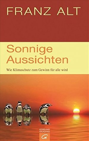 gebrauchtes Buch – Alt, Franz  – Sonnige Aussichten : wie Klimaschutz zum Gewinn für alle wird.