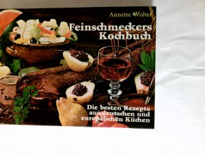 Feinschmeckers Kochbuch : d. besten Rezepte aus dt. u. europ. Küchen. Annette Wolter