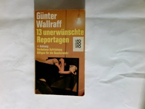 gebrauchtes Buch – Wallraff, Günter  – 13  unerwünschte Reportagen + Anhang verbotene Aufrüstung, Giftgas für die Bundeswehr.