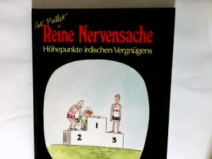 Reine Nervensache : Höhepunkte ird. Vergnügens.