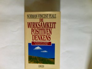 Die Wirksamkeit positiven Denkens : der Weg zum neuen Lebensgefühl ; eine Auswahl aus dem Werk.