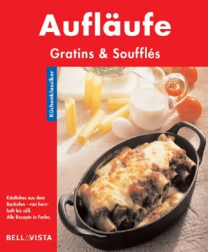 Aufläufe : Gratins & Soufflés ; Köstliches aus dem Backofen - von herzhaft bis süß, neue Ideen und tolle Kreationen - ein ideales Essen für Gäste, alle […]