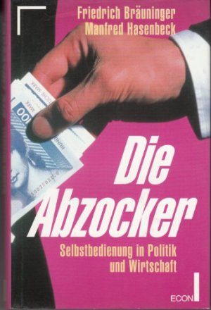 gebrauchtes Buch – Bräuninger, Friedrich (Verfasser) und Manfred Hasenbeck – Die Abzocker : Selbstbedienung in Wirtschaft und Politik.