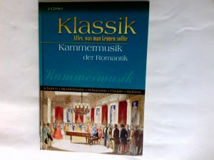 Kammermusik der Romantik : Schubert, Mendelssohn, Schumann, Chopin, Brahms ; 2-CD-Set. Klassik, Alles, was man kennen sollte