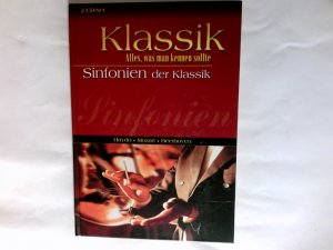 Sinfonien der Klassik : Haydn, Mozart, Beethoven ; 2-CD-Set. Klassik, Alles, was man kennen soltte