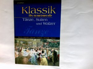 Tänze, Suiten und Walzer : Bach, Händel, Strauß, Chopin, Dvorák, Ravel ; 2-CD-Set. Klassik, Alles, was man kennen sollte