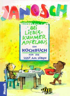 gebrauchtes Buch – Janosch  – Bei Liebeskummer Apfelmus   ein Kochbuch für die Lust am Leben