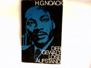 Der gewaltlose Aufstand : Martin Luther King u.d. Kampf d. amerikan. Neger.