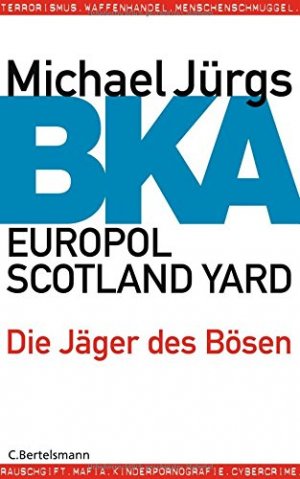 gebrauchtes Buch – Michael Jürgs – BKA, Europol, Scotland Yard : die Jäger des Bösen.