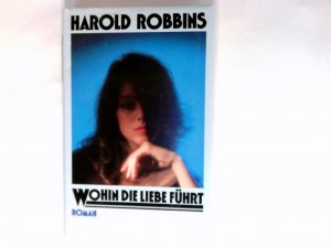 Wohin die Liebe führt : Roman. [Übers. von Maria von Schweinitz]