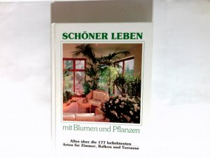 Mit Blumen &  Pflanzen schöner leben : alles über die 177 beliebtesten Arten für Zimmer, Balkon und Terrasse.