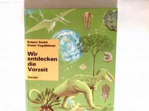 gebrauchtes Buch – André, Robert und Dieter Vogellehner – Wir entdecken die Vorzeit. Herders Kinderpanorama ; Bd. 2