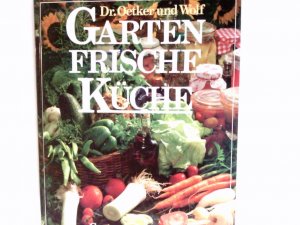 Dr. Oetker und Wolf gartenfrische Küche : Gartenratgeber und Kochbuch in einem Band.