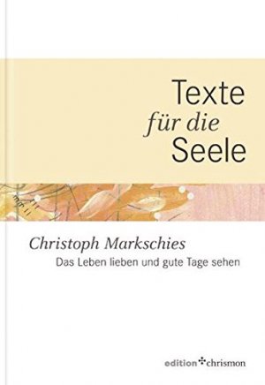 gebrauchtes Buch – Markschies, Christoph Johannes – Das Leben lieben und gute Tage sehen   Großdruck Texte für die Seele; Edition Chrismon