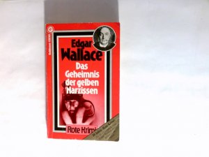 gebrauchtes Buch – Wallace,, Edgar – Das Geheimnis der gelben Narzissen : Kriminalroman. aus d. Engl. übertr. von Ravi Ravendro