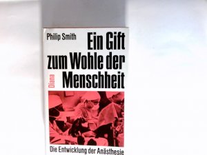 Ein Gift zum Wohle der Menschheit : Die Entwicklung der Anästhesie. Dt. Übers. von Günter u. Käthe Leupold.