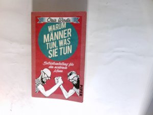 gebrauchtes Buch – Windle, Chris und Viola Krauß – Warum Männer tun, was sie tun : Betriebsanleitung für den modernen Mann. aus dem Englischen von Viola Krauß / Piper ; 30950