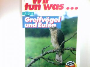 gebrauchtes Buch – Steinbach, Gunter (Herausgeber) und Marianne Golte-Bechtle – Wir tun was ... für Greifvögel und Eulen : überarbeitete Fassung. Aktion Ameise