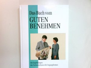 Das Buch vom guten Benehmen. Die Empfehlungen des Fachausschusses für Umgangsformen