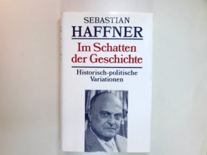 Im Schatten der Geschichte : histor.-polit. Variationen aus 20 Jahren.