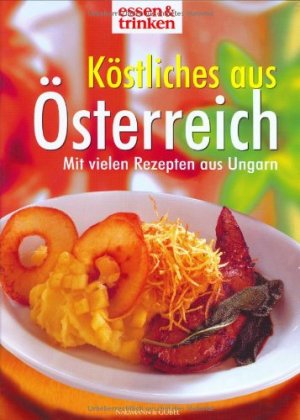 gebrauchtes Buch – Zarling, Sabine (Herausgeber) und Heino Banderob – Köstliches aus Österreich : mit vielen Rezepten aus Ungarn. Rezepte: Versuchsküche Essen & Trinken/Schöner essen. Essen & trinken