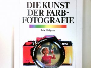 gebrauchtes Buch – John Hedgecoe – Die Kunst der Farbfotografie. Ins Dt. übertr. von Karl-Friedrich Presser und Heinrich Freytag