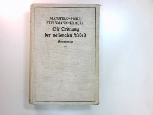 antiquarisches Buch – Mansfeld, Werner (Mitwirkender) und Wolfgang Pohl – Die Ordnung der nationalen Arbeit : Kommentar z. d. Gesetz zur Ordng d. nation. Arbeit u. zu d. Gesetz zur Ordng d. Arbeit in öffentl. Verwaltgn u. Betrieben unter Berücks. aller Durchführungsbestimmgn.