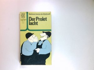 Der Prolet lacht : Humor, Satire, Witz u. Ironie. Werkkreis Literatur d. Arbeitswelt. Hrsg. von Franco Biondi ... unter Mitarb. d. Werkstätten Frankfurt u. Darmstadt. Mit e. Vorw. von Dietrich Kittner