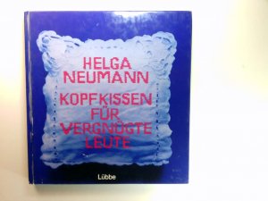 Kopfkissen für vergnügte Leute : schlafe geistreich ein. Helga Neumann