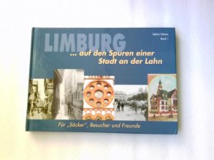 Limburg... auf den Spuren einer Stadt an der Lahn. Für "Säcker", Besucher und Freunde