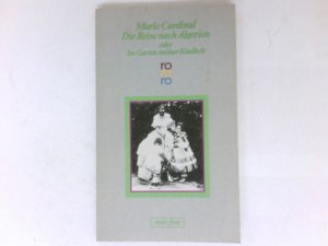 gebrauchtes Buch – Cardinal, Marie und Bénédicte Ronfard – Die Reise nach Algerien oder im Garten meiner Kindheit. In Moussias Land / Bénédicte Ronfard. Dt. von Andrea Spingler /