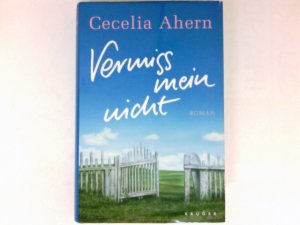 gebrauchtes Buch – Cecelia Ahern – Vermiss mein nicht : Roman. Aus dem Engl. von Christine Strüh.