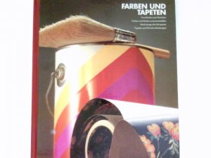 Farben und Tapeten : Aus d. Engl. übertr. von Andrea Hamann] / Handbuch des Heimwerkers; Time-Life-Bücher.