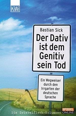 gebrauchtes Buch – Sick, Bastian: Der Dativ ist dem Genitiv sein Tod; Teil: [Folge 1]., Ein Wegweiser durch den Irrgarten der deutschen Sprache. KiWi ; 863